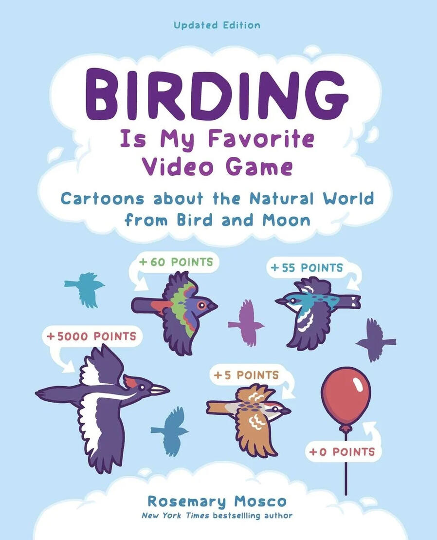 Birding Is My Favorite Video Game: Cartoons about the Natural World from Bird and Moon, Updated Edition by Rosemary Mosco