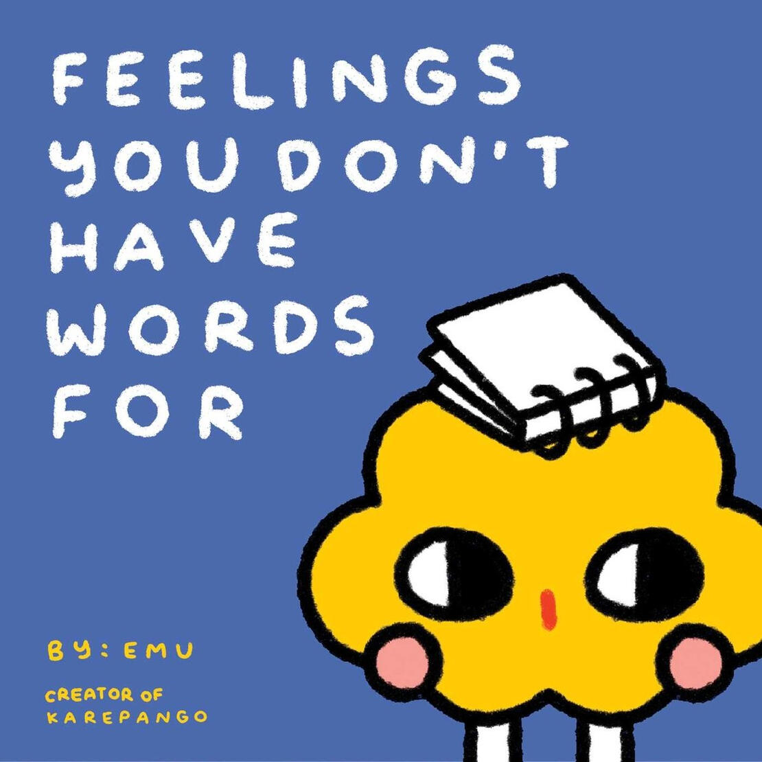 Feelings You Don't Have Words For: Comics about Loving Yourself and Others by Emu (creator of Karepango)