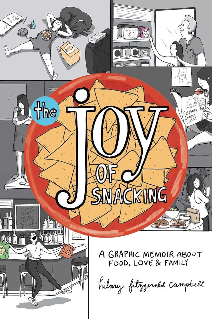 The Joy of Snacking: A Graphic Memoir about Food, Love & Family by Hilary Campbell